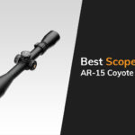 Best Scope For Ar 15 Coyote Hunting