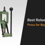 Best Reloading Press For Beginners