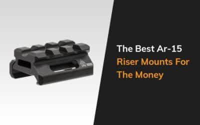 The Best Ar 15 Riser Mounts For The Money
